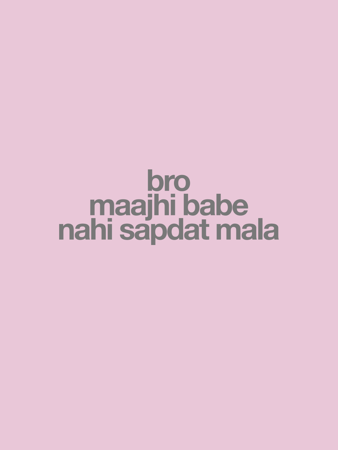 Bro Maajhi Babe Nahi Sapdat Mala